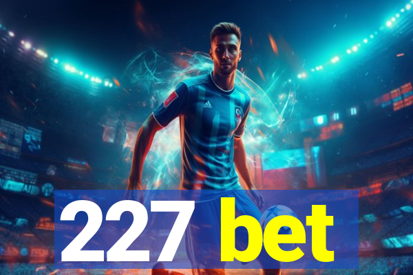 227 bet